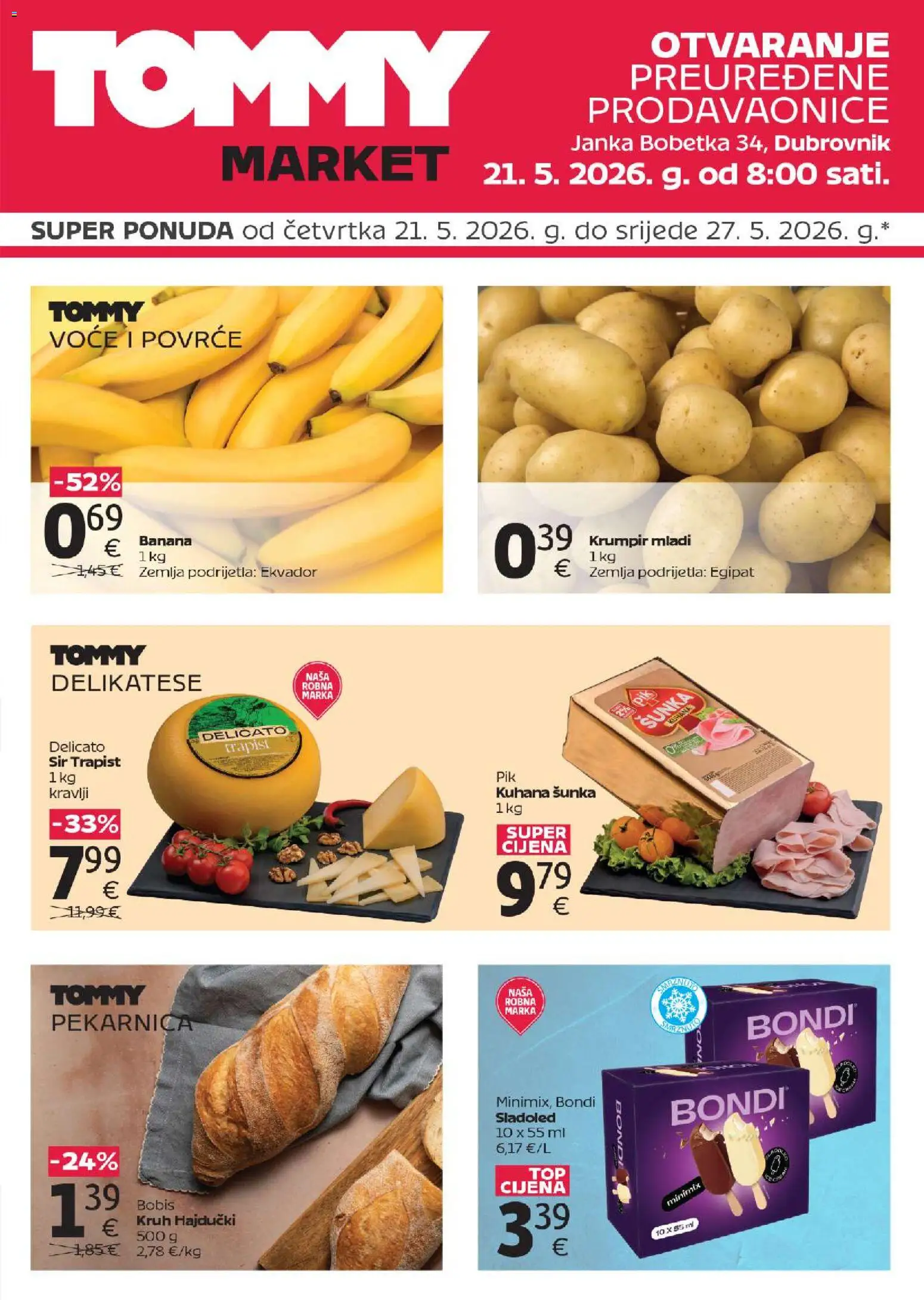 Pregled letka Tommy Super ponuda povodom otvaranja u Dubrovniku trgovine Tommy vrijedi od 21.05.2026 - Sladoled, Zemlja, Kruh, Povrće, Krumpir, Sir, Voće, Šunka