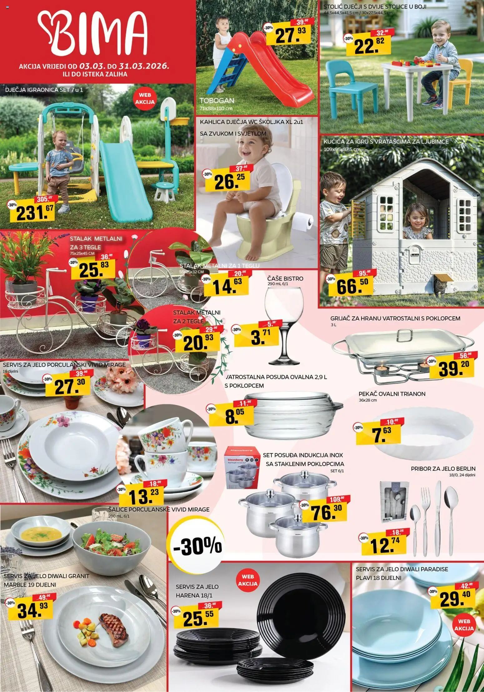 Pregled letka Bima Katalog trgovine Bima vrijedi od 03.03.2026 - Wc školjka, Pribor za jelo, Stolić, Servis za jelo, Kucica, Čaše, Set posuđa, Stalak